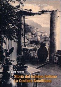 Storia del turismo italiano. La costiera Amalfitana - Pasquale Natella - copertina