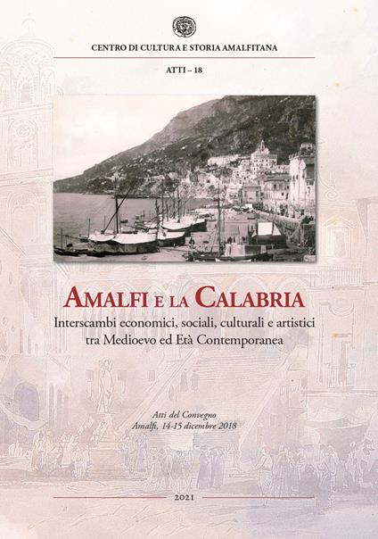 Amalfi e la Calabria. Interscambi economici, sociali, culturali e artistici tra Medioevo ed Età contemporanea. Atti del Convegno (Amalfi, 14-15 dicembre 2018) - copertina