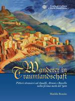 Wanderer in Traumlandschaft. Pittori stranieri ad Amalfi, Atrani e Ravello nella prima metà del '900