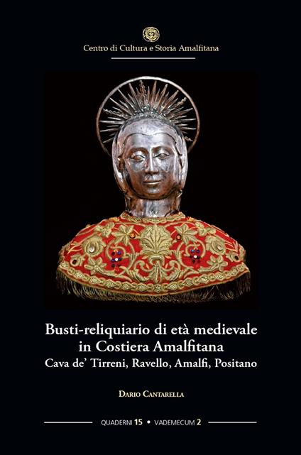 Busti-reliquiario di età medievale in Costiera Amalfitana. Cava de' Tirreni, Ravello, Amalfi, Positano - Dario Cantarella - copertina