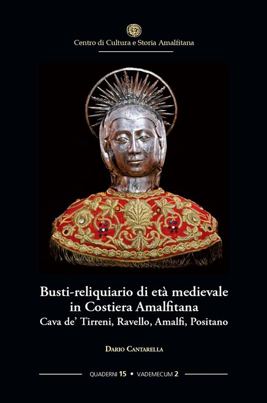 Busti-reliquiario di età medievale in Costiera Amalfitana. Cava de' Tirreni, Ravello, Amalfi, Positano - Dario Cantarella - copertina