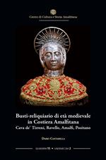 Busti-reliquiario di età medievale in Costiera Amalfitana. Cava de' Tirreni, Ravello, Amalfi, Positano