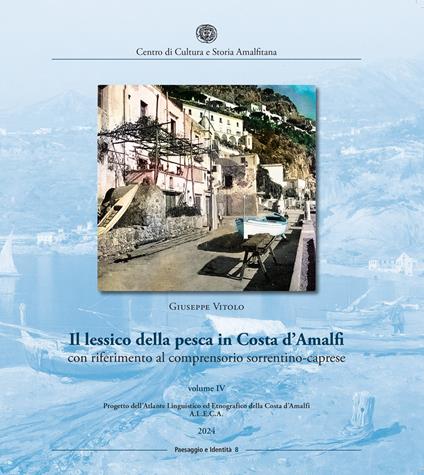 Il lessico della pesca in Costa d'Amalfi con riferimento al comprensorio sorrentino-caprese. Vol. 4 - Giuseppe Vitolo - copertina
