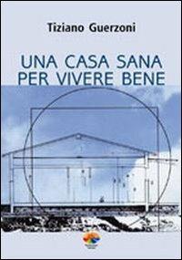 Una casa sana per vivere bene - Tiziano Guerzoni - copertina