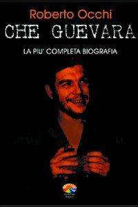 Che Guevara. La più completa biografia - Roberto Occhi - copertina