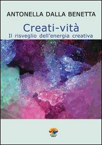 Creati vita. Con CD-Audio - Antonella Dalla Benetta - copertina