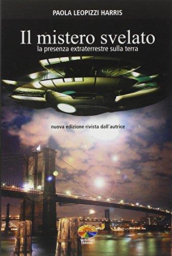 Il mistero svelato. La presenza extraterrestre sulla Terra