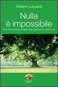 Nulla è impossibile. Conoscere e amare se stessi per trasformare la propria vita - Stefano Lusuardi - copertina