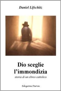 Dio sceglie l'immondizia. Storia di un ebreo cattolico - Daniel Lifschitz - copertina