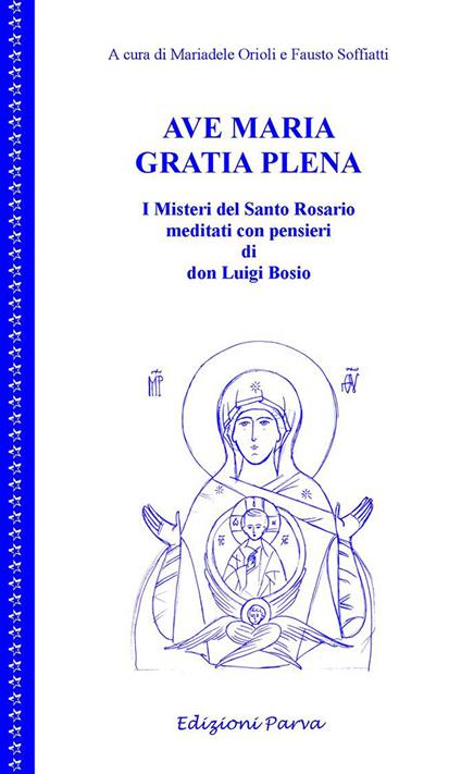 Ave Maria gratia plena. I misteri del Santo Rosario meditati con pensieri di don Luigi Bosio - copertina
