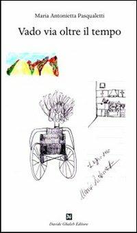 Vado via oltre il tempo - Maria Antonietta Pasqualetti - copertina