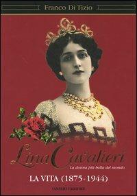 Lina Cavalieri. La donna più bella del mondo. La vita (1875-1944) - Franco Di Tizio - copertina