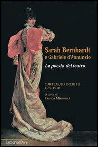 Sarah Bernhardt e Gabriele D'Annunzio. La Poesia del Teatro. Carteggioo Inedito (1896-1919) - Franca Minnucci - copertina