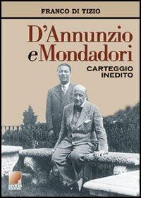 D'Annunzio e Mondadori. Carteggio inedito 1921-1938 - Franco Di Tizio - copertina