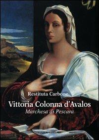 Vittoria Colonna d'Avalos. Marchesa di Pescara - Restituta Carbone - copertina