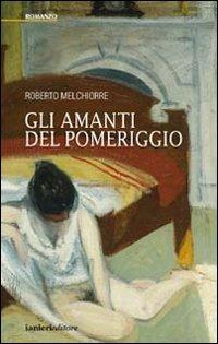 Gli amanti del pomeriggio - Roberto Melchiorre - copertina