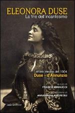 La fine dell'incantesimo. Lettere inedite del 1904 Duse-d'Annunzio