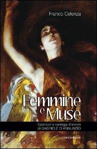 Femmine e muse. Epistolari e carteggi d'amore di Gabriele d'Annunzio - Franco Celenza - copertina