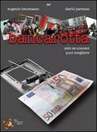 Bancarotta. Solo se conosci puoi scegliere. DVD - Eugenio Benetazzo,David Parenzo,Fabio D'Ambrosio - copertina