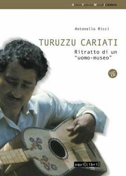 Libro Turuzzu Cariati. Ritratto di «uomo-museo» Antonello Ricci