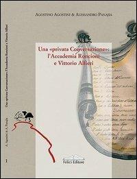 Una «privata conversazione». L'Accademia Roncioni e Vittorio Alfieri - Agostino Agostini,Alessandro Panajia - copertina