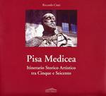 Pisa medicea. Itinerario storico artistico tra Cinque e Seicento