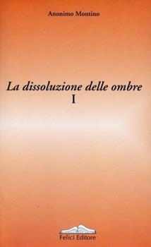 Libro La dissoluzione delle ombre. Vol. 1 Efisio Deidda