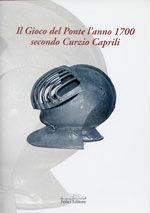 Libro Il gioco del ponte. L'anno 1700 secondo Curzio Caprili Renzo Zucchini