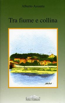 Libro Tra fiume e collina Alberto Assanta