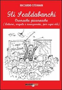 Gli scaldabanchi. Cronache picaresche. Letture argute e scanzonate per ogni età - Riccardo Stevanin - copertina