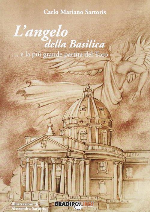 L' angelo della Basilica. La più grande partita del Toro - Carlo M. Sartoris - copertina