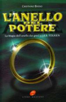 Libro L'anello del potere. La magia dell'anello dai greci a J. R. R. Tolkien Cristiano Basso