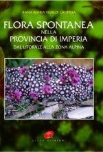 Libro Flora spontanea nella provincia di Imperia dal litorale alla zona alpina. Ediz. illustrata Anna M. Vivaldi