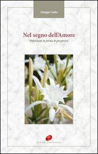 Nel segno dell'amore. Riflessioni in forma di preghiera - Giorgio Curlo - copertina