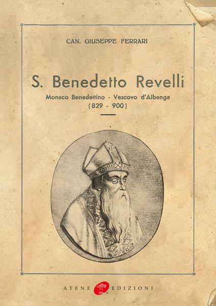 San Benedetto Revelli. Monaco benedettino, vescovo d'Albenga (829-900) (rist. anast. 1934) - Giuseppe Ferrari - copertina