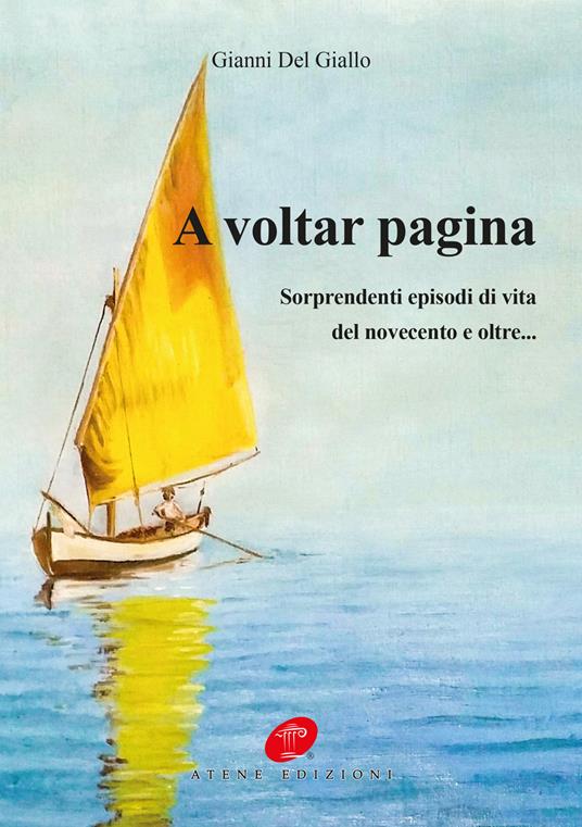 A voltar pagina. Sorprendenti episodi di vita del novecento e oltre... - Giovanni Del Giallo - copertina