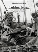 L' ultima levata. La tonnara di Solanto dai fasti al declino. Ediz. italiana e inglese