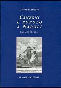 Canzoni e popolo a Napoli dal '400 al '900 - Giovanni Amedeo - copertina