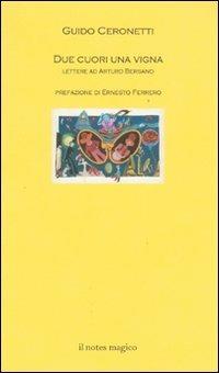 Due cuori una vigna. Lettere ad Artura Bersano - Guido Ceronetti - copertina