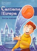 Cantiamo l'Europa. Recita musicale. Con CD-Audio
