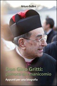 Don Gino Gritti. Parroco del manicomio. Appunti per una biografia - Arturo Bellini - copertina