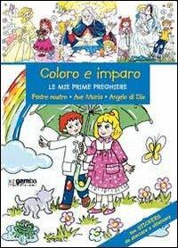 Coloro e imparo le mie prime preghiere. Padre nostro, Ave Maria, angelo di Dio - copertina