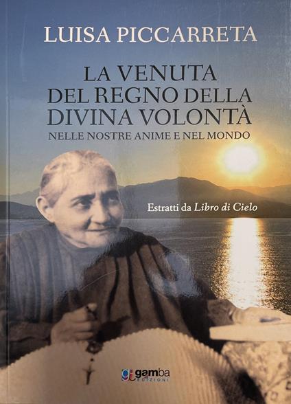 La venuta del regno della Divina Volontà nelle nostre anime e nel mondo. Estratti da Libro di cielo - Luisa Piccarreta - copertina