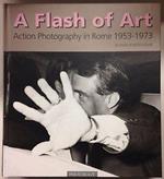 A Flash of art. Action photographers in Rome 1953-1973