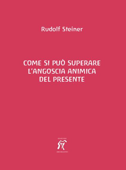Come si può superare l'angoscia animica del presente - Rudolf Steiner - copertina