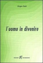 L'uomo in divenire. Una guida interiore per insegnanti, genitori, educatori