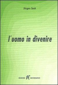 L' uomo in divenire. Una guida interiore per insegnanti, genitori, educatori - Jörgen Smit - copertina