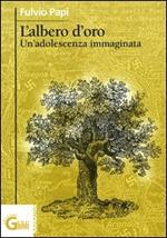 L' albero d'oro. Un'adolescenza immaginata