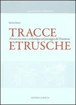 Tracce etrusche. Percorsi tra mito e archeologia nel paesaggio del Trasimeno