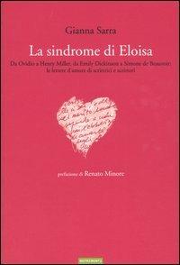 La sindrome di Eloisa. Da Ovidio a Henry Miller, da Emily Dickinson a Simone de Beauvoir: le lettere d'amore di scrittrici e scrittori - Gianna Sarra - copertina